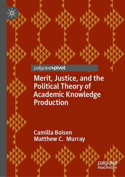 Merit, Justice, and the Political Theory of Academic Knowledge Production