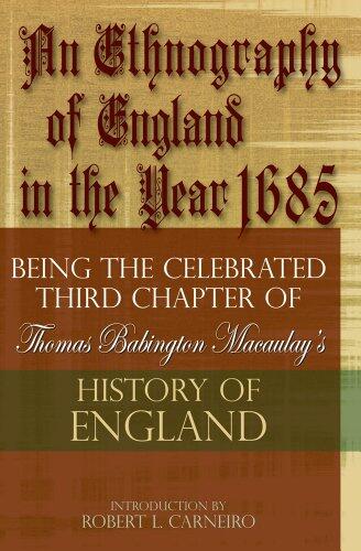 An Ethnography of England in the Year 1685 (Being the Celebrated Third Chapter of Thomas Babington Macaulay's History of England)