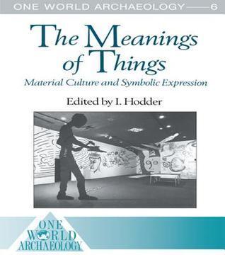The Meanings of Things: Material Culture and Symbolic Expression