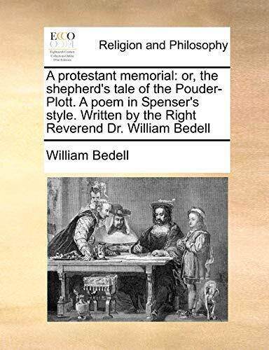 A protestant memorial: or, the shepherd's tale of the Pouder-Plott. A poem in Spenser's style. Written by the Right Reverend Dr. William Bedell