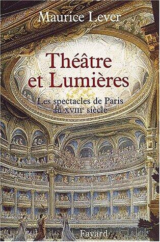 Théâtre et Lumières: Les spectacles de Paris au XVIIIe siècle