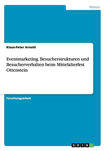 Eventmarketing. Besucherstrukturen und Besucherverhalten beim Mittelalterfest Ottenstein