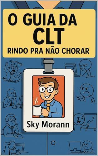 O Guia da CLT: Rindo Pra Não Chorar (Manual De Sobrevivencia)