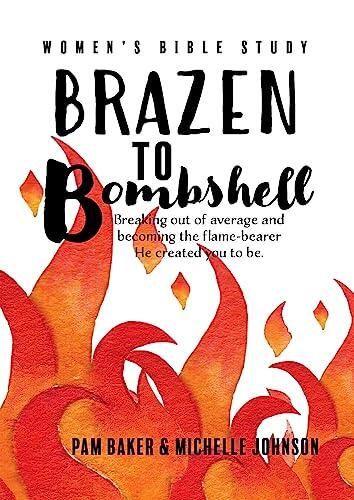 Brazen to Bombshell: Breaking out of average and becoming the flame bearer He designed you to be.
