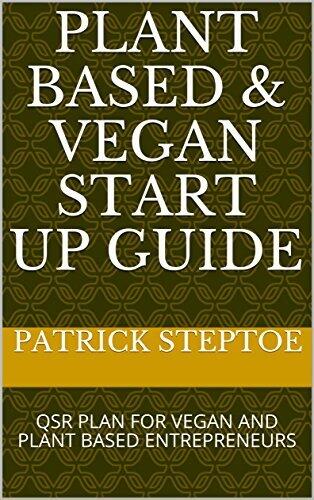 PLANT BASED & VEGAN START UP GUIDE: QSR PLAN FOR VEGAN AND PLANT BASED ENTREPRENEURS
