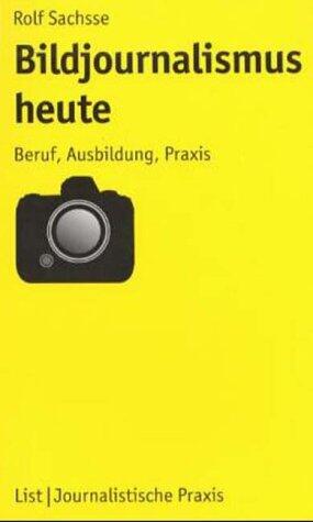 Bildjournalismus heute. Beruf Ausbildung Praxis.