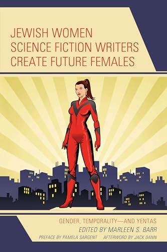 Jewish Women Science Fiction Writers Create Future Females: Gender, Temporality―and Yentas