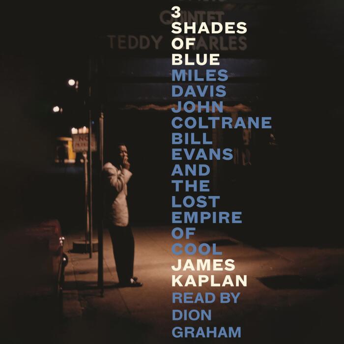 3 Shades of Blue: Miles Davis, John Coltrane, Bill Evans & the Lost Empire of Cool