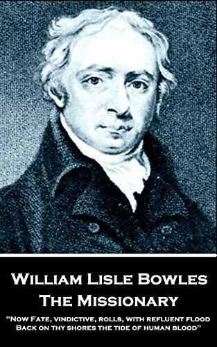 The Missionary: "Now Fate, vindictive, rolls, with refluent flood, Back on thy shores the tide of human blood"