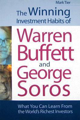 The Winning Investment Habits of Warren Buffett and George Soros: What You Can Learn from the World's Richest Investors