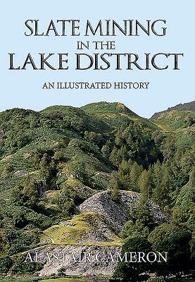 Slate Mining in the Lake District: An Illustrated History