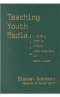 Teaching Youth Media: A Critical Guide to Literacy, Video Production, and Social Change