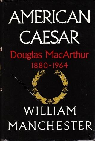 American Caesar: Douglas MacArthur, 1880-1964