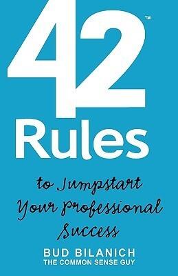 42 Rules to Jumpstart Your Professional Success: A Guide to Common Sense Career Development and Entrepreneurial Achievement