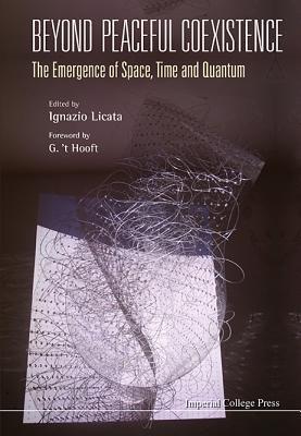 BEYOND PEACEFUL COEXISTENCE; THE EMERGENCE OF SPACE, TIME AND QUANTUM