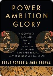 Power Ambition Glory: The Stunning Parallels between Great Leaders of the Ancient World and Today . . . and the Lessons You Can Learn