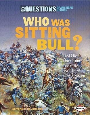 Who Was Sitting Bull?: And Other Questions about the Battle of Little Bighorn