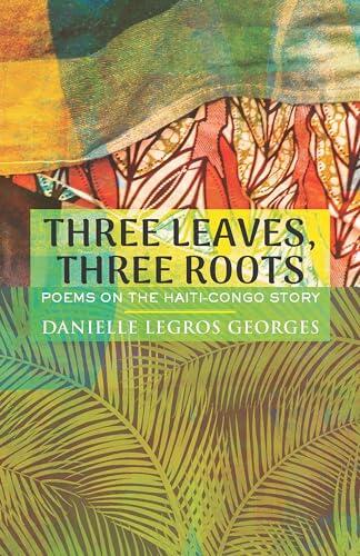 Three Leaves, Three Roots: Poems on the Haiti-Congo Story