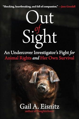 Out of Sight: An Undercover Investigator's Fight for Animal Rights and Her Own Survival