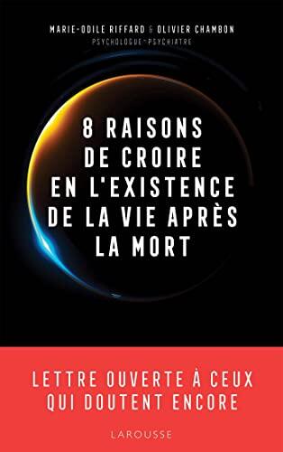 8 raisons de croire en l'existence de la vie après la mort: Lettre ouverte à ceux qui doutent encore