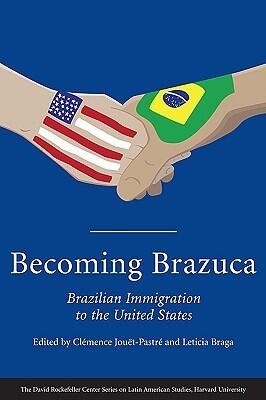 Becoming Brazuca: Brazilian Immigration to the United States