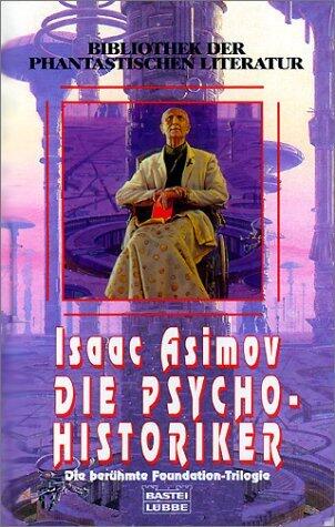 Die Psycho-Historiker. Die berühmte Foundation-Trilogie
