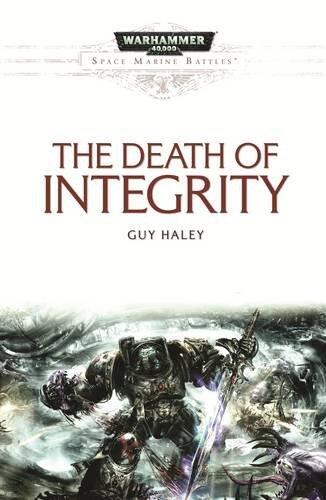The Death of Integrity (Space Marine Battles) by Guy Haley (29-Aug-2013) Paperback