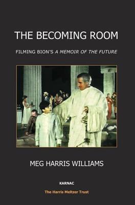 The Becoming Room: Filming Bion's Memoir of the Future