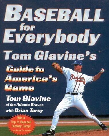 Baseball for Everybody: Tom Glavine's Guide to America's Game