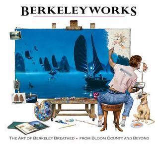 Berkeleyworks: The Art of Berkeley Breathed: From Bloom County and Beyond