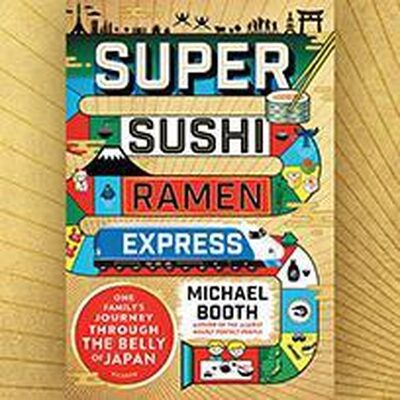 Super Sushi Ramen Express: One Family's Journey Through the Belly of Japan
