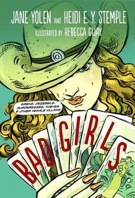 Bad Girls: Sirens, Jezebels, Murderesses, and Other Female Villains