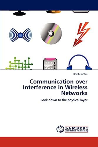 Communication over Interference in Wireless Networks: Look down to the physical layer