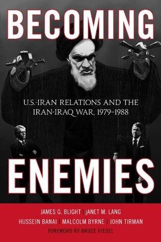 Becoming Enemies: U.S.-Iran Relations and the Iran-Iraq War, 1979-1988