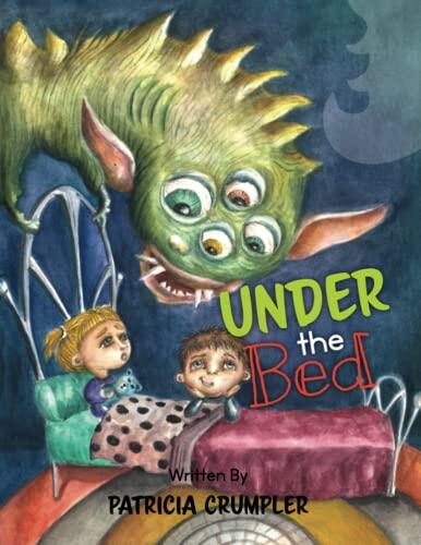 Under the Bed: Dread-Time at Bed-Time? Going Nighty-Night Puts a New Spin on Creature Comforts. Kick Fear in the Rear with This Humorous, Rhyming... Playful Monsters to Tease and Please a Child.