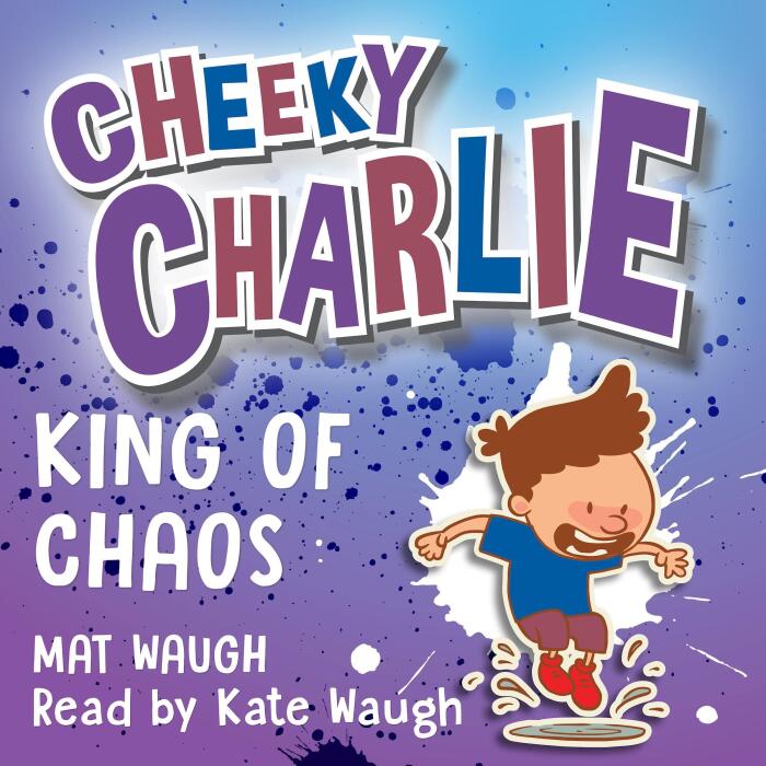 Cheeky Charlie: King of Chaos: My Crazy Brother, Book 3