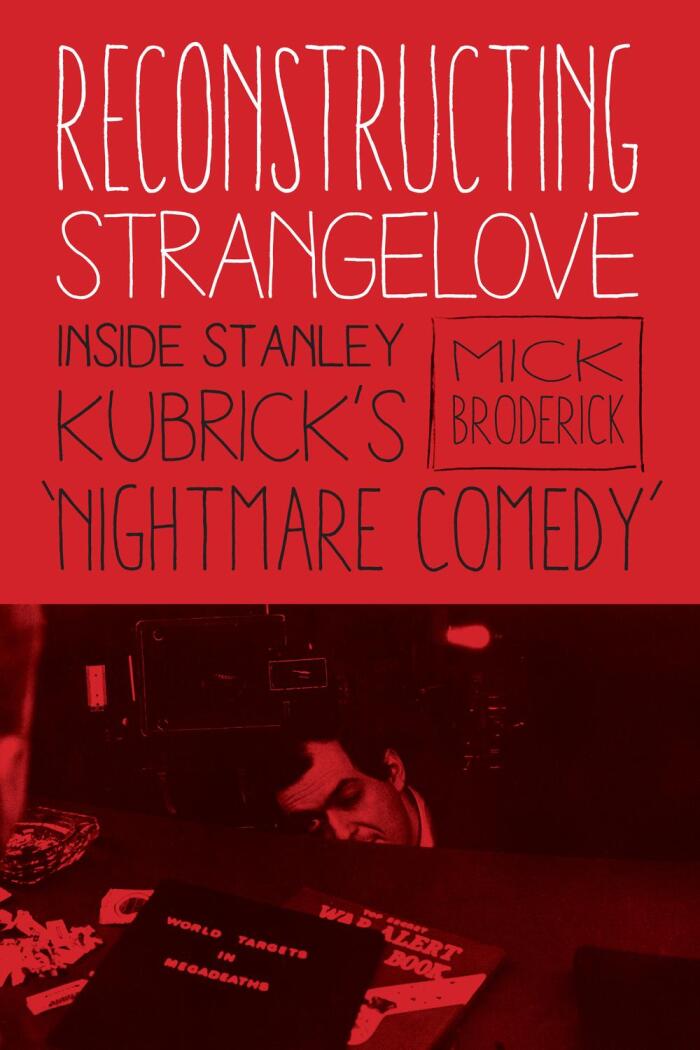 Reconstructing Strangelove: Inside Stanley Kubrick's Nightmare Comedy