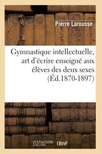 Gymnastique Intellectuelle: Art D'Écrire Enseigné Aux Élèves Des Deux Sexes