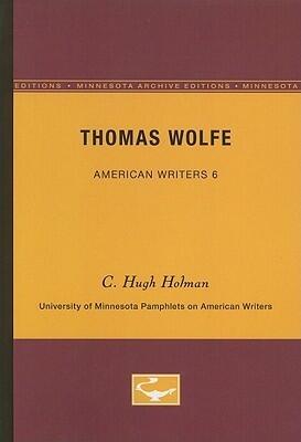 Thomas Wolfe - American Writers 6: University of Minnesota Pamphlets on American Writers (University of Minnesota Pamphlets on American Writers