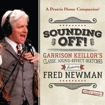 Sounding Off!: Garrison Keillor s Classic Sound Effect Sketches Featuring Fred Newman