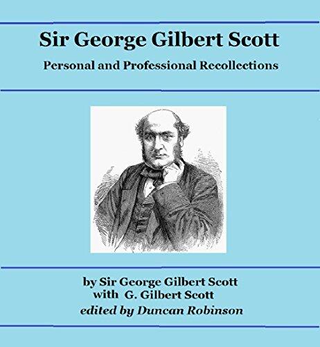 Sir George Gilbert Scott: Personal and Professional Recollections