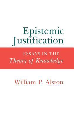Epistemic Justification: Essays in the Theory of Knowledge