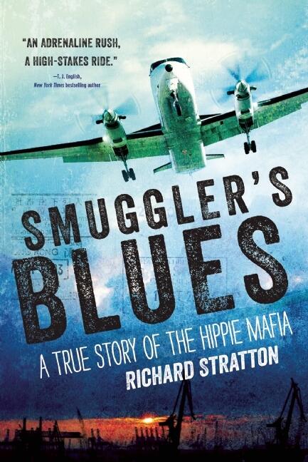 Smuggler's Blues: A True Story of the Hippie Mafia ((Cannabis Americana: Remembrance of the War on Plants, Book 1)