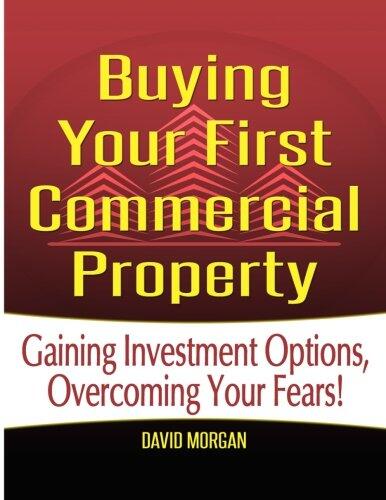 Buying Your First Commercial Property: How to Confidently Buy Commercial Real Estate, Build Passive Income, and Avoid the Mistakes Most First-Time Investors Make