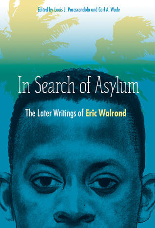 In Search of Asylum: The Later Writings of Eric Walrond: The Later Writings of Eric Walrond