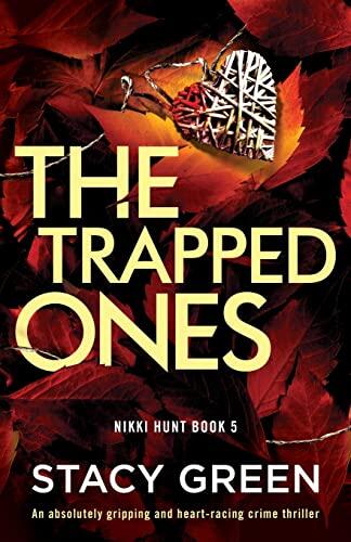 The Trapped Ones: An Absolutely Gripping and Heart-Racing Crime Thriller