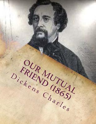 Our mutual friend (1865) by:Charles Dickens