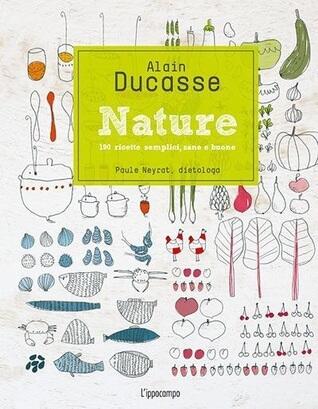 Nature. 190 ricette semplici, sane e buone
