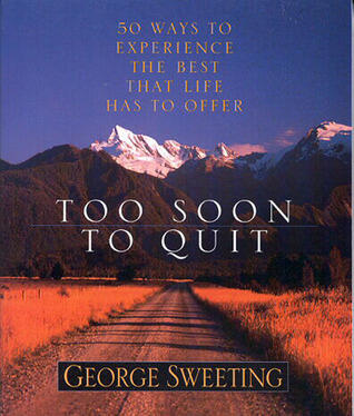 Too Soon to Quit: 50 Ways to Experience the Best that Life has to Offer
