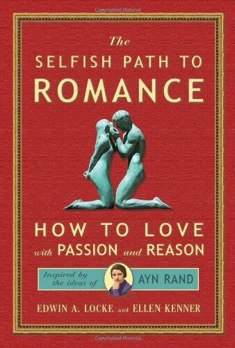 The Selfish Path to Romance: How to Love with Passion and Reason